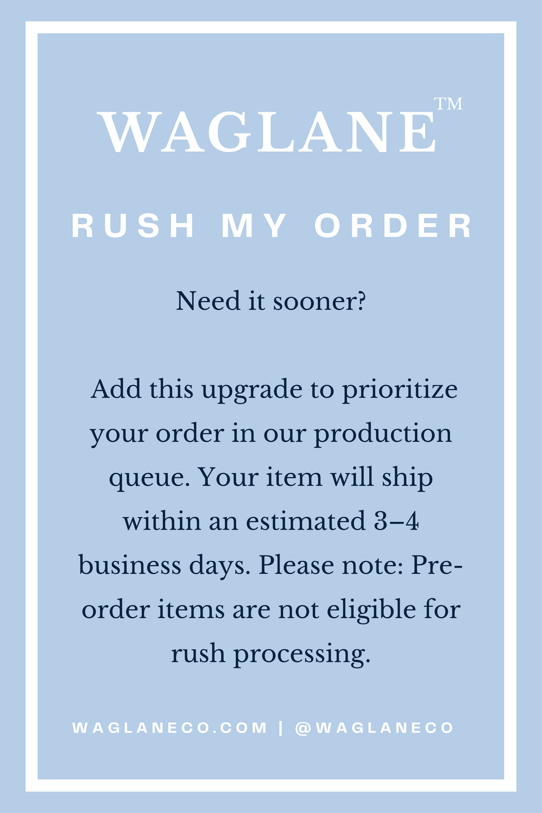 Waglane™ ‘Rush My Order’ info card with light blue background and white border, offering a priority production upgrade for faster shipping in 3–4 business days. Pre-order items excluded from rush option